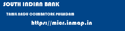 SOUTH INDIAN BANK  TAMIL NADU COIMBATORE PALLADAM   micr code